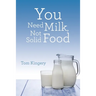 You Need Milk, Not Solid Food