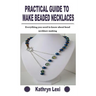 Practical Guide to Make Beaded Necklaces: Everything you need to know about bead necklace making
