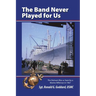 The Band Never Played for Us: The Vietnam War as Seen by a Marine Rifleman in 1967