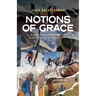 Notions of Grace: A Memoir of Climbing, Cancer, and Family
