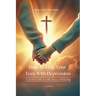 How To Help Your Teen With Depression, A parent's Guide to Faith, Hope, And Healing