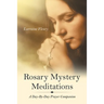 Rosary Mystery Meditations: A Day-By-Day Prayer Companion