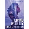 Living With My Superpowers
