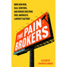 The Pain Brokers: How Con Men, Call Centers, and Rogue Doctors Fuel America's Lawsuit Factory