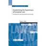 Establishing the Supremacy of European Law: The Making of an International Rule of Law in Europe