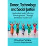 Dance, Technology and Social Justice: Individual and Collective Emancipation Through Embodied Techniques