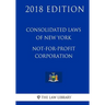 Consolidated Laws of New York - Not-For-Profit Corporation (2018 Edition)