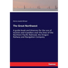 The Great Northwest: A guide-book and itinerary for the use of tourists and travellers over the lines of the Northern Pacific Railroad, the Oregon Rai