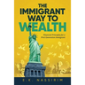 The Immigrant Way to Wealth: Financial Principles for a First Generation Immigrant