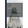 The Life And Miracles Of Saint Philomena, Virgin And Martyr: Whose Sacred Body Was Lately Discovered In The Catacombs At Rome, And From Thence Transfe