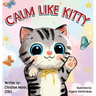 Calm like Kitty: A Social Emotional Book Addressing Self-Regulation and Coping Skills
