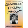 Conversion Therapy Dropout: A Queer Story of Faith and Belonging
