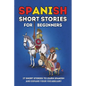 Spanish Short Stories for Beginners: 27 Amazing Tales to Learn Spanish and Expand your Vocabulary