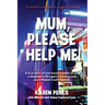Mum, Please Help Me!: A true story of one family's battle to save a daughter's life against misdiagnosis and a flawed health system.