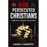 KGB Persecuted Christians: Subjected To Intense Persecution