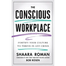 The Conscious Workplace: Fortify Your Culture to Thrive in Any Crisis