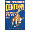 The Frontier Centennial: Fort Worth and the New West