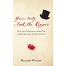 Yours Truly Jack the Ripper: How the Victorians created the world's greatest murder mystery