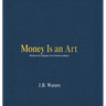 Money Is an Art: 100 Quotes for Designing Your Financial Landscape