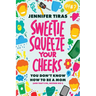 Sweetie...Squeeze Your Cheeks!: You Don't Know How to Be a Mom (and That's Ok, Neither Did I)