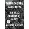 When the Sea Came Alive: An Oral History of D-Day