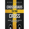 Crossroads to the Cross: When the Divine Meets Your Reality