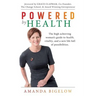 Powered by Health: The high achieving woman's guide to health, vitality, and a new life full of possibilities.