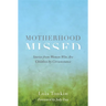Motherhood Missed: Stories from Women Who Are Childless by Circumstance