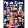 Fantasy Sitcoms of the 1960s: A Compendium