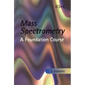 Mass Spectrometry: A Foundation Course