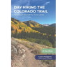 Day Hiking the Colorado Trail - Volume 1: Denver to Twin Lakes