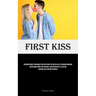 First Kiss: Encompassing Techniques For Initiating The Initial Kiss, Ensuring Minimal Resistance From The Partner, And Potentially Eliciting A Desire
