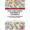 COVID-19 and Economic Development in Latin America: Theoretical Debates, Financing Dilemmas and Post-Pandemic Scenarios