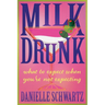 Milk Drunk: What to Expect When You're Not Expecting
