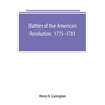Battles of the American Revolution. 1775-1781. Historical and military criticism, with topographical illustration