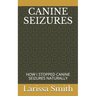 Canine Seizures: How I Stopped Canine Seizures Naturally