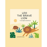 Leo the Brave Lion: A Courageous Adventure