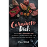 Carnivore Diet Break The Carnivore Code To Unlock Our Ancestral Diet That Will Build Muscles And Burn Fat