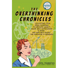 The Overthinking Chronicles: Cultivating Your Inner Comedian to Reframe Anxiety, Spark Self-Compassion and Trust, and Give Self-Doubt the Punchline It