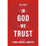 In God We Trust: Not In Lying Liberal Lunatics