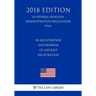 Re-Registration and Renewal of Aircraft Registration (US Federal Aviation Administration Regulation) (FAA) (2018 Edition)