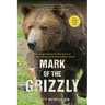 Mark of the Grizzly: Revised and Updated with More Stories of Recent Bear Attacks and the Hard Lessons Learned