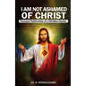 I AM NOT ASHAMED OF CHRIST---Personal Testimonies of a Christian Doctor