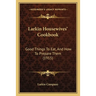 Larkin Housewives' Cookbook: Good Things To Eat, And How To Prepare Them (1915)