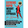 Extreme Rapid Weight Loss Hypnosis for Women: Natural & Rapid Weight Loss Journey. You'll Learn: Powerful Hypnosis ● Psychology ● Meditati