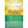 You Can Interpret Your Dreams: A Prophetic Pocket Guide of Proven Spiritual Strategies To Accurately Help You Understand Your Dreams