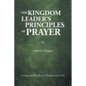 The Kingdom Leader's Principles of Prayer: 54 Imparting Principles of A Kingdom Prayer Life