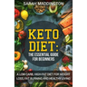Keto Diet: A Complete Guide for Beginners: A Low Carb, High Fat Diet for Weight Loss, Fat Burning and Healthy Living.
