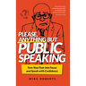 Please, Anything But Public Speaking: Turn Your Fear into Focus and Speak with Confidence