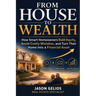 From House To Wealth: How Smart Homeowners Build Equity, Avoid Costly Mistakes, and Turn Their Home Into a Financial Asset